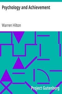 Psychology and Achievement
Being the First of a Series of Twelve Volumes on the Applications of Psychology to the Problems of Personal and Business Efficiency