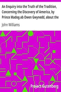 An Enquiry into the Truth of the Tradition, Concerning the Discovery of America, by Prince Madog ab Owen Gwynedd, about the Year, 1170