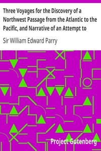 Three Voyages for the Discovery of a Northwest Passage from the Atlantic to the Pacific, and Narrative of an Attempt to Reach the North Pole, Volume 2