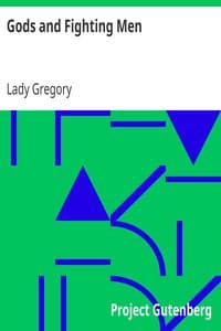 Gods and Fighting Men
The story of the Tuatha de Danaan and of the Fianna of Ireland, arranged and put into English by Lady Gregory