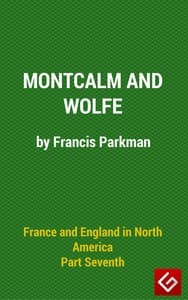 France and England in North America, Part VI: Montcalm and Wolfe