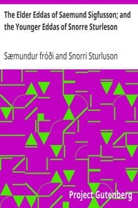 The Elder Eddas of Saemund Sigfusson; and the Younger Eddas of Snorre Sturleson