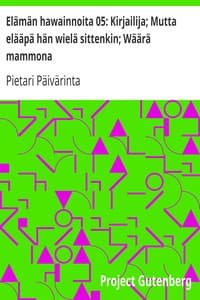 Elämän hawainnoita 05: Kirjailija; Mutta elääpä hän wielä sittenkin; Wäärä mammona