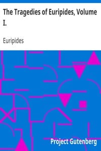 The Tragedies of Euripides, Volume I.