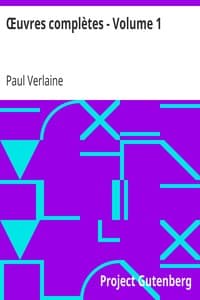 Œuvres complètes - Volume 1
Poèmes Saturniens, Fêtes Galantes, Bonne chanson, Romances sans paroles, Sagesse, Jadis et naguère
