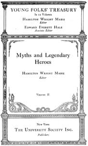 Young Folks' Treasury, Volume 2 (of 12)
Myths and Legendary Heroes