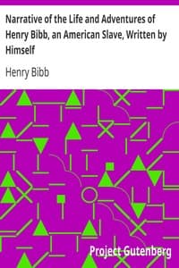 Narrative of the Life and Adventures of Henry Bibb, an American Slave, Written by Himself