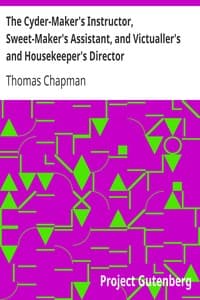 The Cyder-Maker's Instructor, Sweet-Maker's Assistant, and Victualler's and Housekeeper's Director
In Three Parts book cover