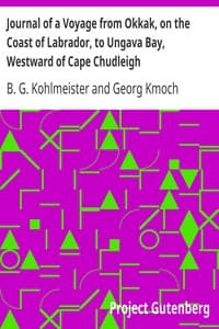 Journal of a Voyage from Okkak, on the Coast of Labrador, to Ungava Bay, Westward of Cape Chudleigh
Undertaken to Explore the Coast, and Visit the Esquimaux in That Unknown Region