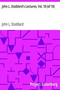 John L. Stoddard's Lectures, Vol. 10 (of 10)
Southern California; Grand Cañon of the Colorado River; Yellowstone National Park