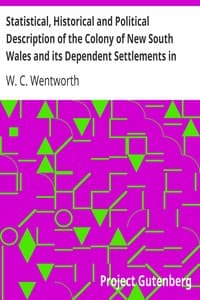 Statistical, Historical and Political Description of the Colony of New South Wales and its Dependent Settlements in Van Diemen's Land
With a Particular Enumeration of the Advantages Which These Colonies Offer for Emigration, and Their Superiority in Many Respects Over Those Possessed by the United States of America