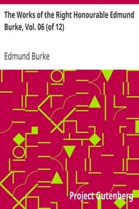 The Works of the Right Honourable Edmund Burke, Vol. 06 (of 12)