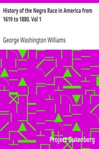 History of the Negro Race in America from 1619 to 1880. Vol 1
Negroes as Slaves, as Soldiers, and as Citizens