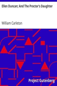 Ellen Duncan; And The Proctor's Daughter
The Works of William Carleton, Volume Two