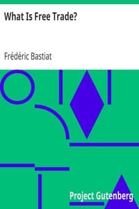 What Is Free Trade?
An Adaptation of Frederic Bastiat's "Sophismes Éconimiques" Designed for the American Reader