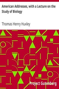 American Addresses, with a Lecture on the Study of Biology