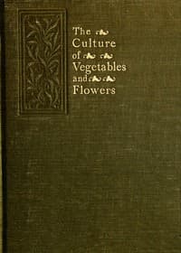 The Culture of Vegetables and Flowers From Seeds and Roots
16th Edition