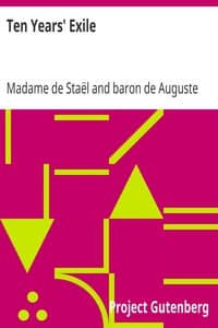 Ten Years' Exile
Memoirs of That Interesting Period of the Life of the Baroness De Stael-Holstein, Written by Herself, during the Years 1810, 1811, 1812, and 1813, and Now First Published from the Original Manuscript, by Her Son.