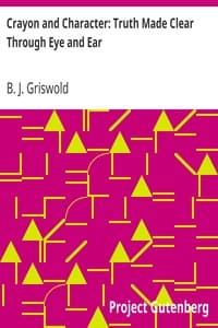 Crayon and Character: Truth Made Clear Through Eye and Ear
Or, Ten-Minute Talks with Colored Chalks