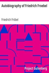 Autobiography of Friedrich Froebel $c translated and annotated by Emilie Michaelis ... and H. Keatley Moore.
