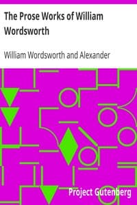 The Prose Works of William Wordsworth
For the First Time Collected, With Additions from Unpublished Manuscripts. In Three Volumes.