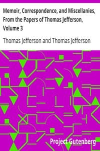 Memoir, Correspondence, and Miscellanies, From the Papers of Thomas Jefferson, Volume 3 book cover