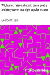 Wit, humor, reason, rhetoric, prose, poetry and story woven into eight popular lectures book cover