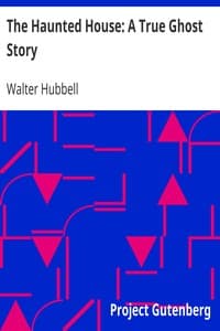 The Haunted House: A True Ghost Story
Being an account of the mysterious manifestations that have taken place in the presence of Esther Cox, the young girl who is possessed of devils, and has become known throughout the entire dominion as the great Amherst mystery book cover