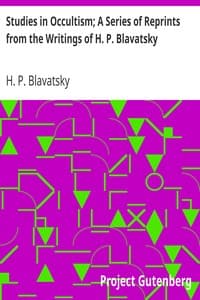 Studies in Occultism; A Series of Reprints from the Writings of H. P. Blavatsky
No. 1: Practical Occultism—Occultism versus the Occult
Arts—The Blessings of Publicity