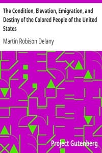 The Condition, Elevation, Emigration, and Destiny of the Colored People of the United States