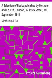 A Selection of Books published by Methuen and Co. Ltd., London, 36, Essex Street, W.C, September, 1911
