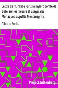 Lettre de m. l'abbé Fortis à mylord comte de Bute, sur les moeurs et usages des Morlaques, appellés Montenegrins