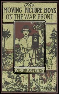 The Moving Picture Boys on the War Front
Or, The Hunt for the Stolen Army Films