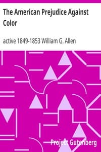The American Prejudice Against Color
An Authentic Narrative, Showing How Easily the Nation Got into an Uproar.