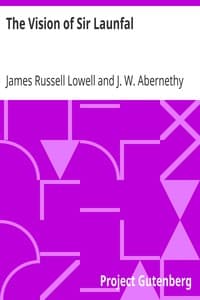 The Vision of Sir Launfal
And Other Poems by James Russell Lowell; Edited with an Introduction and Notes by Julian W. Abernethy, Ph.D.