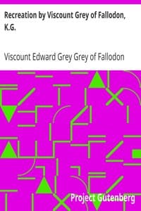 Recreation by Viscount Grey of Fallodon, K.G.