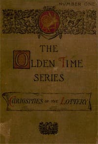 The Olden Time Series, Vol. 1: Curiosities of the Old Lottery
Gleanings Chiefly from Old Newspapers of Boston and Salem, Massachusetts