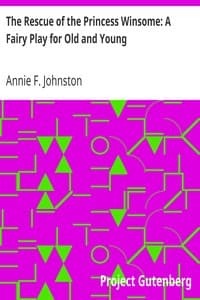 The Rescue of the Princess Winsome: A Fairy Play for Old and Young