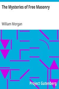 The Mysteries of Free Masonry
Containing All the Degrees of the Order Conferred in a Master's Lodge
