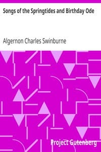 Songs of the Springtides and Birthday Ode
Taken from The Collected Poetical Works of Algernon Charles
Swinburne—Vol. III