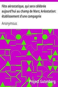 Fête aérostatique, qui sera célébrée aujourd'hui au champ de Mars; Aréostation: établissement d'une compagnie aéronautique