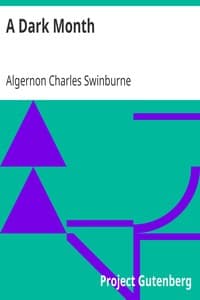 A Dark Month
From Swinburne's Collected Poetical Works Vol. V