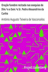 Oração funebre recitada nas exequias do Illm.^o e Exm.^o Sr. Pedro Alexandrino da Cunha