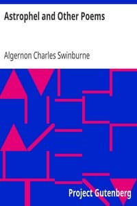 Astrophel and Other Poems
Taken from The Collected Poetical Works of Algernon Charles
Swinburne, Vol. VI