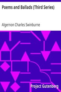 Poems and Ballads (Third Series)
Taken from The Collected Poetical Works of Algernon Charles
Swinburne—Vol. III