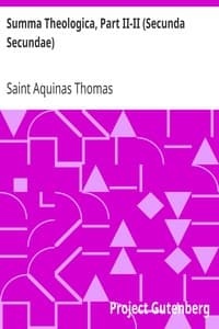 Summa Theologica, Part II-II (Secunda Secundae)
Translated by Fathers of the English Dominican Province