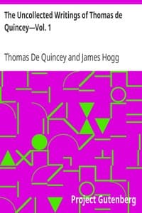 The Uncollected Writings of Thomas de Quincey—Vol. 1
With a Preface and Annotations by James Hogg book cover