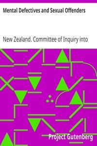 Mental Defectives and Sexual Offenders
Report of the Committee of Inquiry Appointed by the Hon. Sir Maui Pomare, K.B.E., C.M.G., Minister of Health