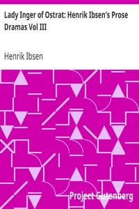 Lady Inger of Ostrat: Henrik Ibsen's Prose Dramas Vol III