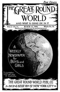 The Great Round World and What Is Going On In It, Vol. 2, No. 11, March 17, 1898
A Weekly Magazine for Boys and Girls